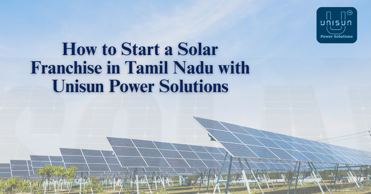 How to Start a Solar Franchise in Tamil Nadu with Unisun Power Solutions