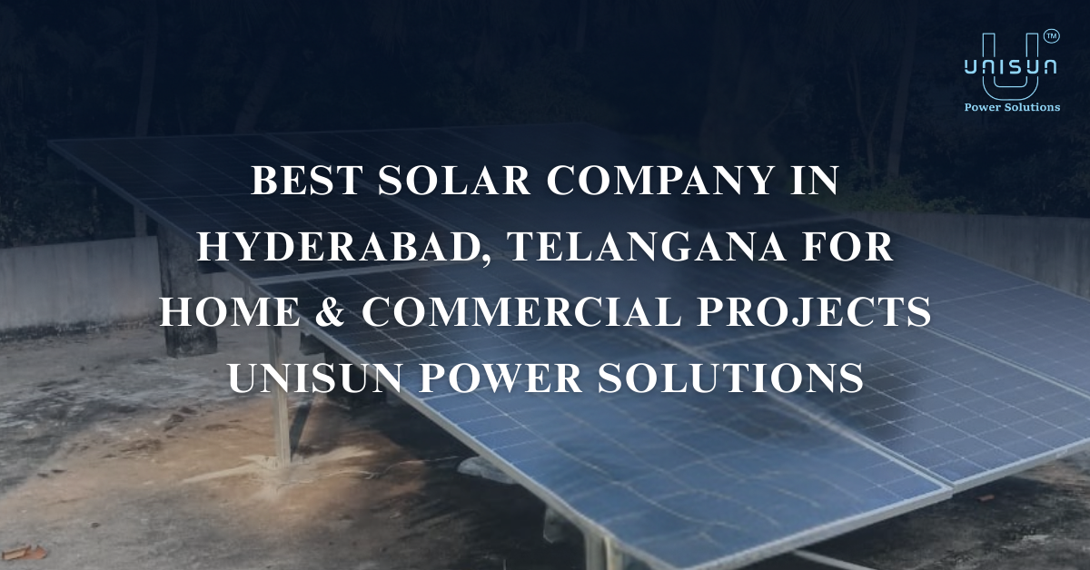 Best Solar Company in Hyderabad, Telangana for Home & Commercial Projects | Unisun Power Solutions