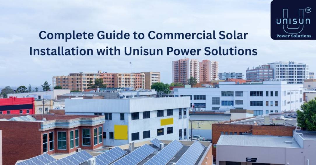 Complete Guide to Commercial Solar Installation with Unisun Power Solutions