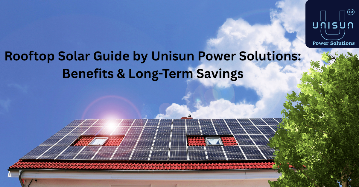 Rooftop Solar Guide by Unisun Power Solutions: Benefits & Long-Term Savings