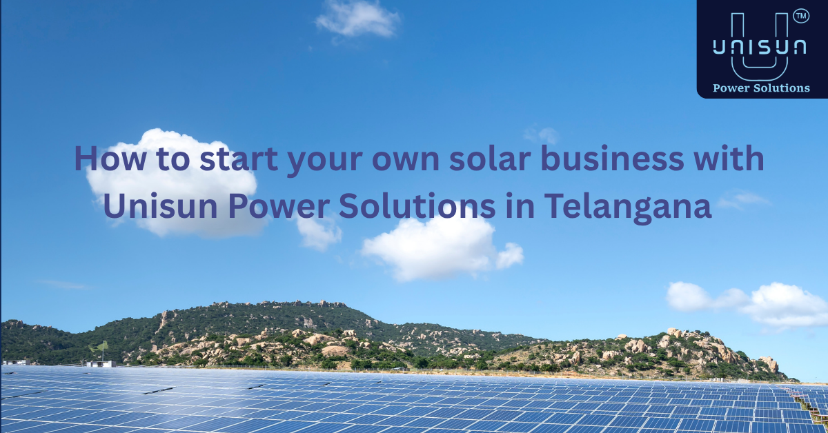 How to start your own solar business with Unisun Power Solutions in Telangana